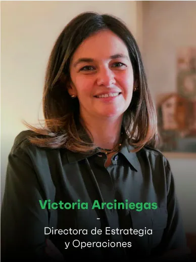 Victoria Arciniegas - Directora de Estrategia y Operaciones